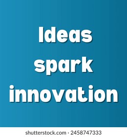  Ideas spark innovation Inspirational and motivational quotes, typography, fashion, art, designs: for prints, posters, cards, t shirt, coffee mug hoodies etc. 