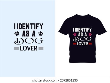 I identify as a dog lover T-shirt. Graphic design. Typography design. Inspirational quotes. Modern fashion. Vintage Texture. Beauty fashion.