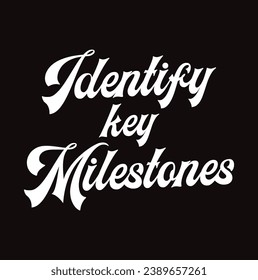 identify key milestones text on black background.