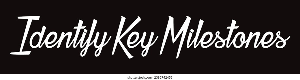 identify key milestones text on black background.