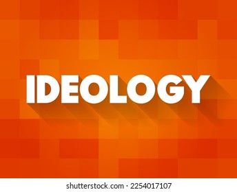 Ideology a system of ideas and ideals, especially one which forms the basis of economic or political theory and policy, text concept for presentations and reports