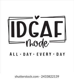 idgaf mode all day every day background inspirational positive quotes, motivational, typography, lettering design