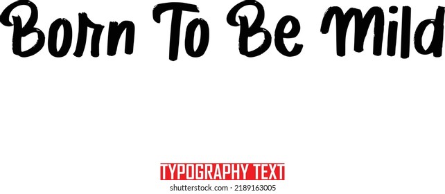 Idiom Calligraphy Text  Born To Be Mild