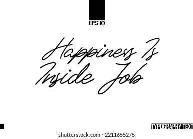 Idiom Calligraphy Text Happiness Is Inside Job