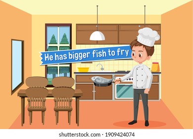 Idiom Poster With He Has Bigger Fish To Fry Illustration