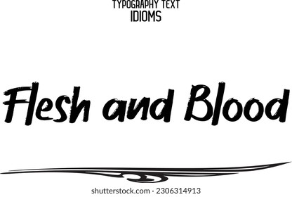 Idiom Saying in Stylish Text Typography Flesh and Blood