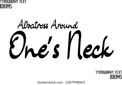 Idiom Saying in Stylish Text Typography Albatross Around One’s Neck