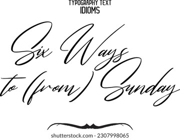Idiom Saying in Stylish Text Typography Six Ways to (from) Sunday
