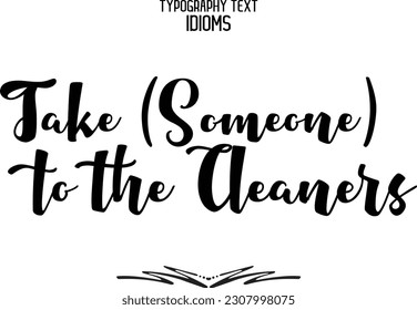 Idiom Saying in Stylish Text Typography Take (Someone) to the Cleaners