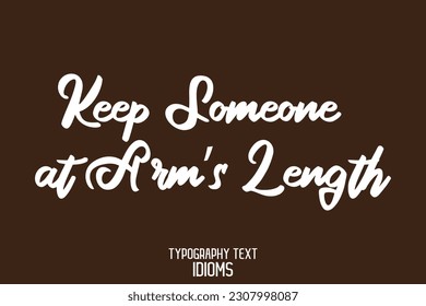 Idiom Saying in Stylish Text Typography Keep Someone at Arm’s Length