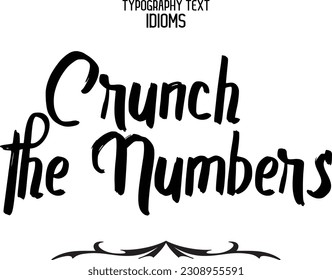 Idiom Saying in Stylish Text Typography Crunch the Numbers