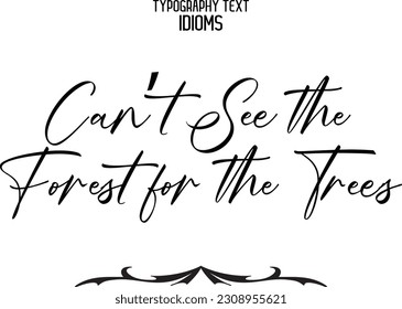 Idiom Saying in Stylish Text Typography Can’t See the Forest for the Trees