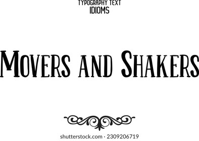 Idiom Saying in Stylish Text Typography Movers and Shakers