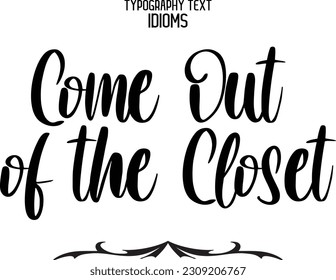 Idiom Saying in Stylish Text Typography Come Out of the Closet