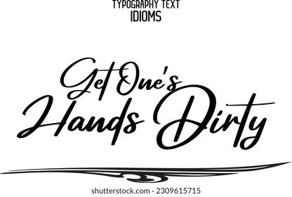 Idiom Saying in Stylish Text Typography Get One’s Hands Dirty