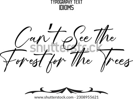Idiom Saying in Stylish Text Typography Can’t See the Forest for the Trees