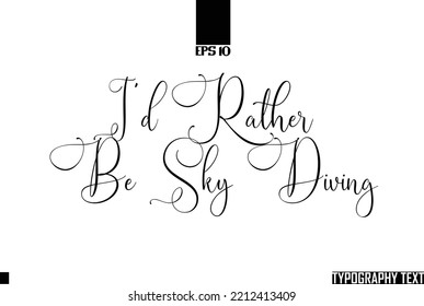 Idiom Text Calligraphy  I'd Rather Be Sky Diving