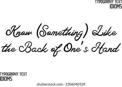 Idiomatic Saying Typography Text Sign Know (Something) Like the Back of One’s Hand