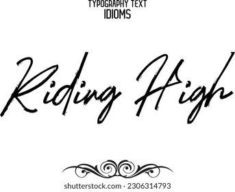 Idiomatic Saying Typography Text Sign Riding High