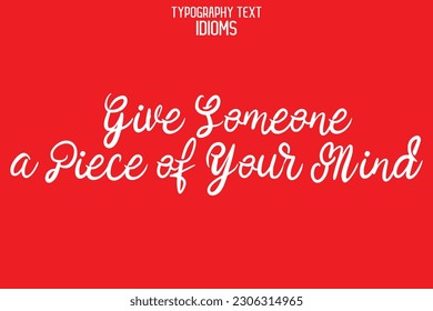 Idiomatic Saying Typography Text Sign Give Someone a Piece of Your Mind