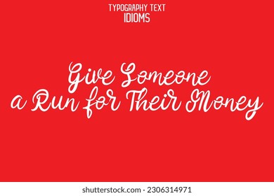 Idiomatic Saying Typography Text Sign Give Someone a Run for Their Money