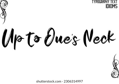 Idiomatic Saying Typography Text Sign Up to One’s Neck