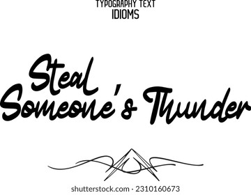 Idiomatic Saying Typography Text Sign Steal Someone’s Thunder