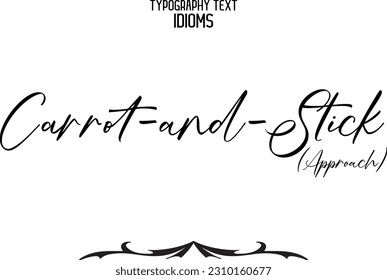 Idiomatic Saying Typography Text Sign Carrot-and-Stick (Approach)