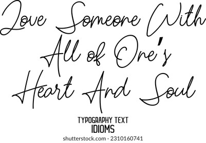 Idiomático dice tipografía signo de texto ama a alguien con todo el corazón y alma de uno