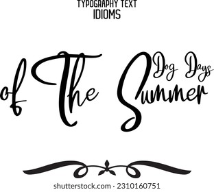 Idiomatic Saying Typography Text Sign Dog Days of the Summer
