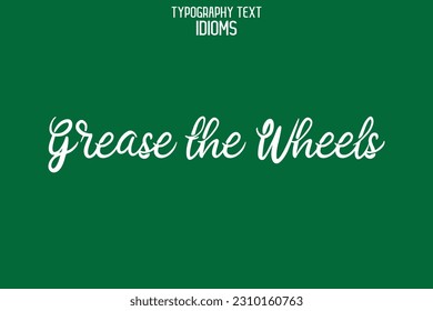 Idiomatic Saying Typography Text Sign Grease the Wheels