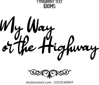 Idiomatic Saying Typography Text Sign My Way or the Highway