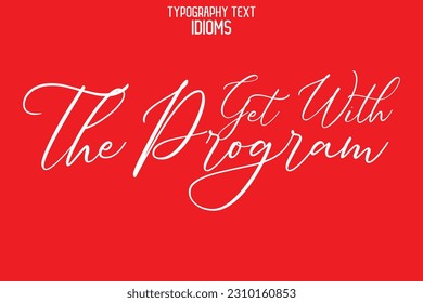Idiomatic Saying Typography Text Sign Get With the Program