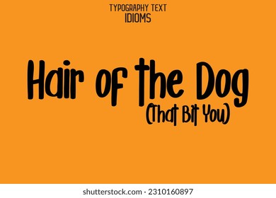 Idiomática dice tipografía texto seña el pelo del perro (que bit a ti)