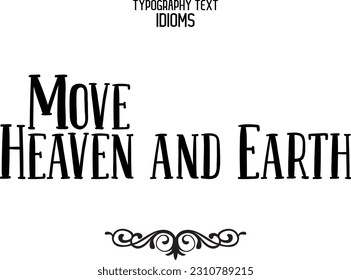 Idiomatic Saying Typography Text Sign Move Heaven and Earth