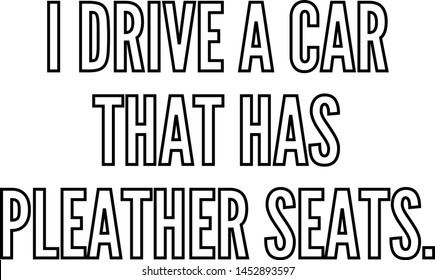 I'drive a car that has pleather seats