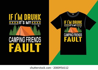 "If I'm drunk it's my camping friends fault" Camping-Mountain T-Shirt Design