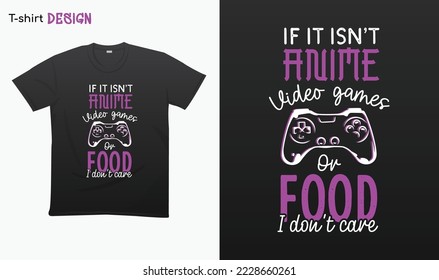 "If it isn't anime video games or food i dont care". Funny anime and game lovers saying . Retro style . Retro gaming. I love anime. T-shirt mock up vector. Eps 10 vector