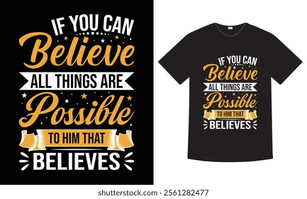 "If you can believe all things are possible to him that believes" motivational quote Typography T-shirt design. hand lettering, typography element vector