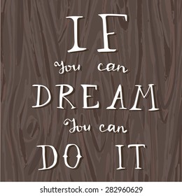 'If you can dream you can do it' hand lettering quote. Hand drawn typography poster