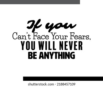 "If You Can't Face Your Fears, You Will Never Be Anything". Inspirational and Motivational Quotes Vector. Suitable For All Needs Both Digital and Print.