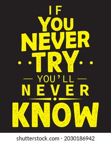 "if you never try,you will never know "typography t-shirt design