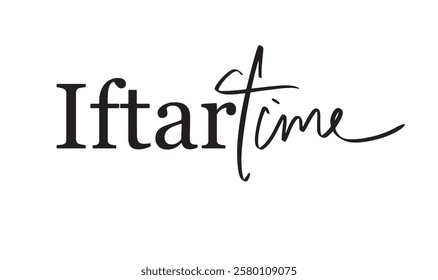 Iftar time text calligraphy script hand written lettering black color ramadan kareem eid ul fitr muslim isam religion iftar time eid mubarak february may april march month 2025 year iftar time ramadan