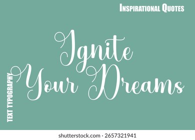 Ignite your Dreams Kursive Typografie Text Inspirationsbeschriftung