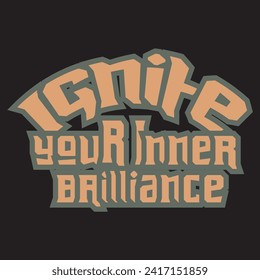 Ignite your inner brilliance motivational and inspirational quotes lettering typography t shirt design