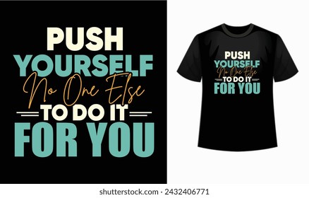 Ignite your motivation with our "push yourself no one else to do it for you" t-shirt! . Motivational and inspirational, decoration, prints, t-shirt design for sport, gym or fitness. typography, 
