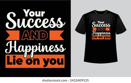 Ignite your motivation with our "your success and happiness lies on you" t-shirt! . Motivational and inspirational, decoration, prints, t-shirt design for sport, gym or fitness. Hand drawn typography