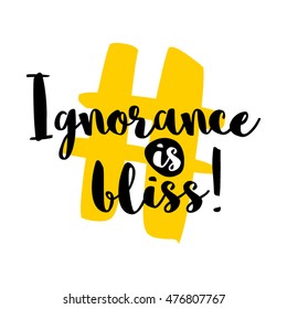 Ignorance Is Bliss! (Brush Lettering Vector Illustration Design Template)