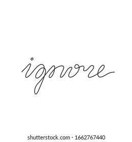 Ignore, hand lettering, continuous line drawing, small tattoo, print for clothes, t-shirt, emblem or logo design, one single line on a white background, isolated vector illustration.