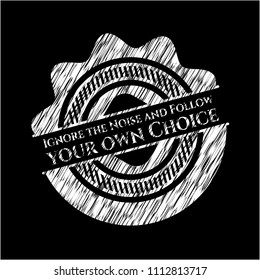  Ignore the Noise and Follow your own Choice written on a blackboard
